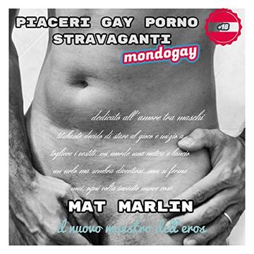 Piaceri gay (porno) stravaganti, di Mat Marlin